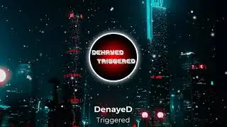 DenayeD  - TRIGGERED (lxst cxntury type)