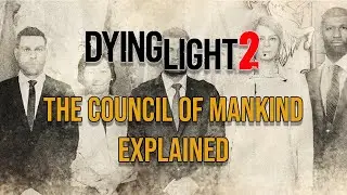 The Council of Mankind Explained [Dying Light 2]