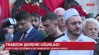 TRABZON ŞEHİDİNİ UĞURLADI