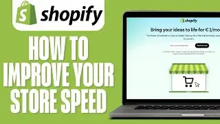 How to Improve Shopify Store Speed 2024 (Shopify Speed Optimization)
