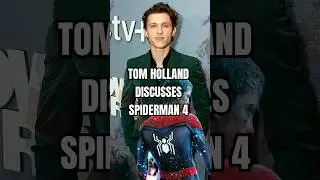 TOM HOLLAND DISCUSSES SPIDERMAN 4
