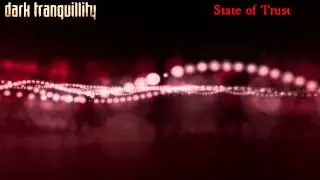 Dark Tranquillity - State of Trust (with lyrics)