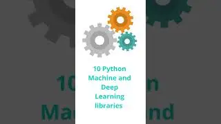 10 Python Machine and Deep Learning libraries