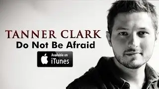 Tanner Clark - Do Not Be Afraid - Official Lyric Video