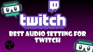 Best Audio setting for twitch streaming (Setting levels)