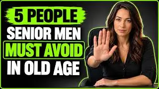 🔥 5 People Senior Men Must Avoid in Old Age | Female Psychology