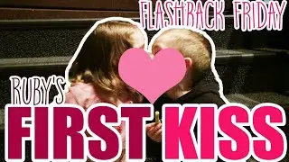 Ruby's First Kiss!  March 2016 | Flashback Friday 