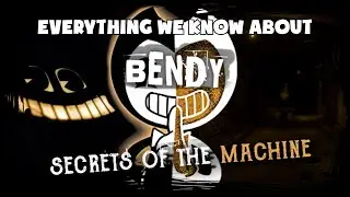 EVERYTHING WE KNOW ABOUT BENDY: SECRETS OF THE MACHINE (NEW #BENDY GAME) #BendySOTM