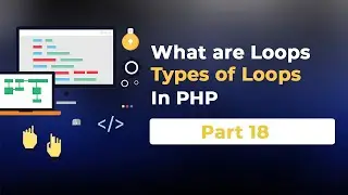 #18 PHP Tutorial  - What are Loops and Types of Loops