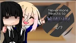 Nevermore students react to Wednesday Addams || 1/? || SPOILERS!