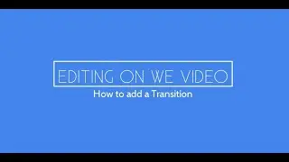 How to Add a Transition on WeVideo