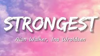 Alan Walker & Ina Wroldsen - Strongest (Lyrics)