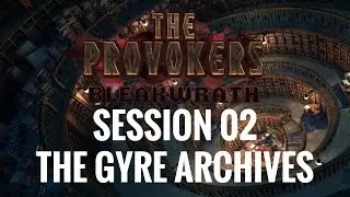 The Provokers: Bleakwrath: Session 02 – The Gyre Archives [D&D 5E]