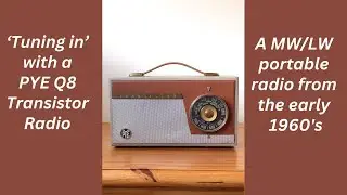 ‘Tuning in’ with an early 1960’s PYE Q8 Transistor Radio
