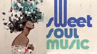 Sweet Soul Music - Best Soul Music Mix | New Soul Music 2021