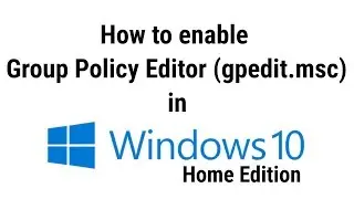 How to enable group policy editor (gpedit.msc) in windows 10 home edition