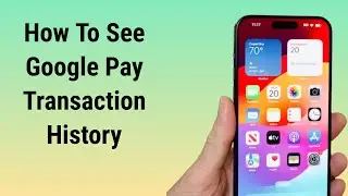 How to See Google Pay Transaction History - Check GPay Payment History