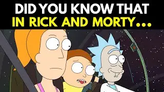 Did You Know That In RICK AND MORTY...