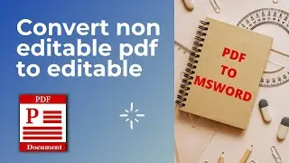 Convert non editable PDF files to editable