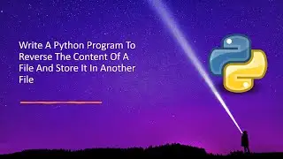 Write A Python Program To Reverse The Content Of A File And Store It In Another File