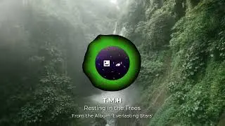 T.M.H - Resting in the Trees (Official Visualizer)