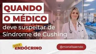QUANDO O MÉDICO DEVE SUSPEITAR DE SÍNDROME DE CUSHING