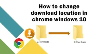 how to change download location in chrome windows 10