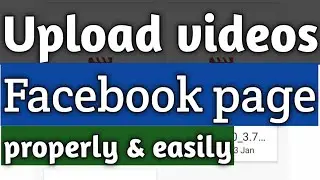 How to upload video on Facebook page properly | How to upload video on Facebook page from mobile