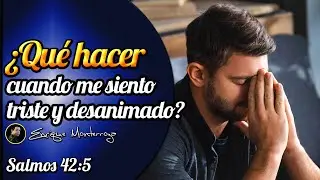 ¿Qué hacer cuando me siento triste y desanimado?