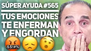 SÚPER AYUDA #565 Tus Emociones Te Enferman y Engordan