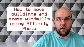 How to move buildings and erase windmills using Affinity Photo