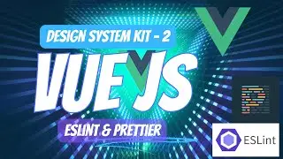 Vue 3 Design System Kit | 2- Eslint & Prettier Configuration