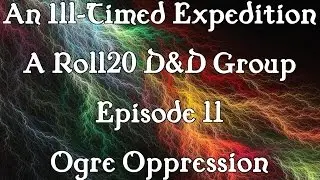 An Ill-Timed Expedition Episode 11: Ogre Oppression