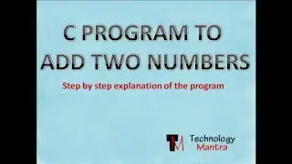 C Program to add Two Numbers (Step by step easy explanation)