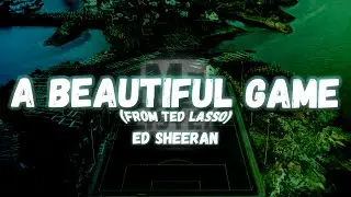 Ed Sheeran - A Beautiful Game (from Ted Lasso) (Lyrics)