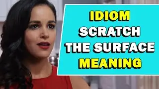Idiom 'Scratch The Surface' Meaning