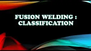 Fusion Welding classification | Welding Types