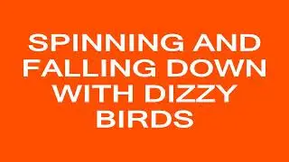Spinning and Falling with Dizzy Birds (Sound Effect)