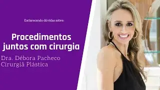 Procedimentos junto com a cirurgia! Pode?