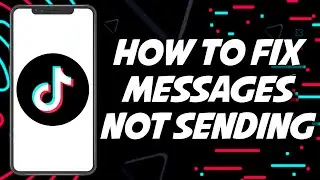 How To Fix TIKTOK Messages Not Working / Sending 2023