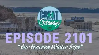 Great Getaways 2101 "Our Favorite Winter Trips" [Full Episode]