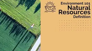 Natural Resources - Definition | Environment 101 | CSEN