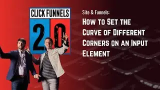 How to Set the Curve of Different Corners on an Input Element in ClickFunnels 2.0
