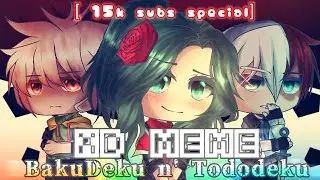 XD Meme || Tododeku n' BakuDeku || Gacha Club Meme || 15K SPECIAL || BNHA // MHA