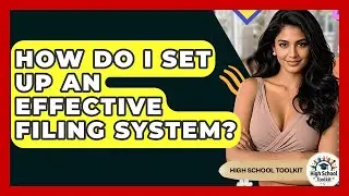How Do I Set Up An Effective Filing System? - High School Toolkit
