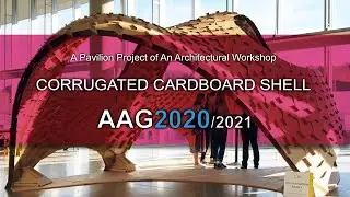AAG2020/2021 Corrugated Cardboard Shell: A pavilion Project of An Architectural Workshop