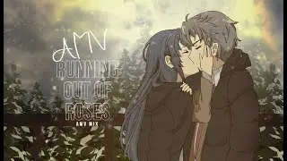 Running Out Of Roses - Anime Mix 「AMV」