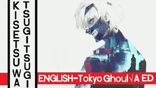 ENGLISH「Kisetsu wa Tsugitsugi Shindeiku」Cover | Tokyo Ghoul √A ED 1