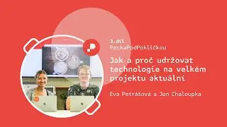 PeckaPodPokličkou 03: Jak a proč udržovat technologie na velkém projektu aktuální