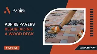 Aspire Pavers - Resurfacing a Wood Deck
